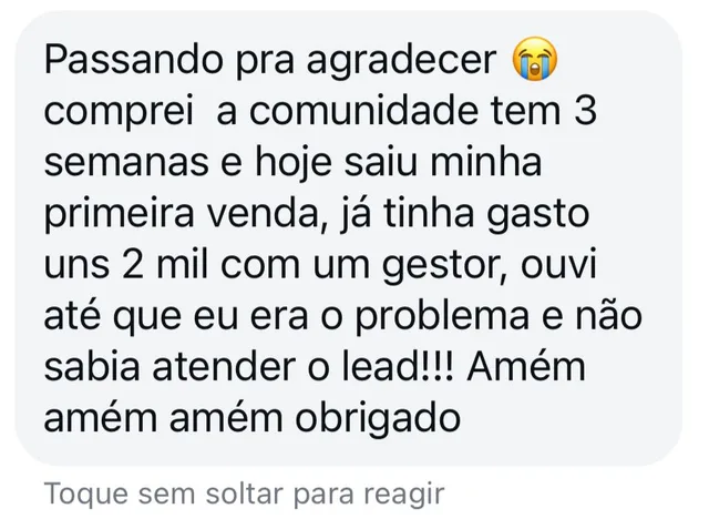 Mensagem de aluno: comprei a comunidade tem 3 semanas e hoje saiu minha primeira venda, já tinha gasto uns 2 mil com um gestor.