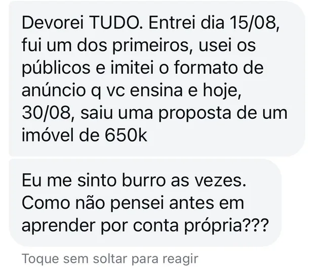 Mensagem de aluno: entrei dia 15/08, usei os públicos e imitei o formato de anúncio, e hoje, 30/08, saiu uma proposta de um imóvel de 650 mil.